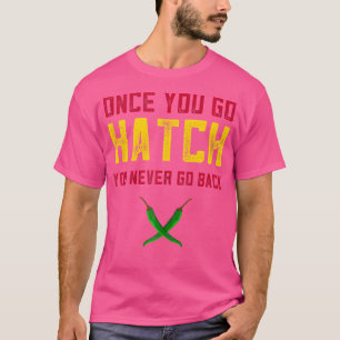 T-shirt Hatch Chiliers Une Fois Que Vous Allez Hatch Nouve