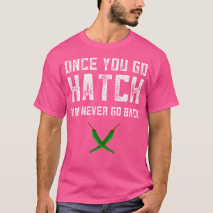 T-shirt Hatch Chilies cadeau une fois que vous allez Hatch