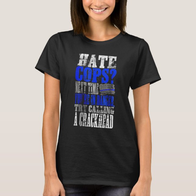 T-shirt Hate Cops Call a Crackhead (Devant)