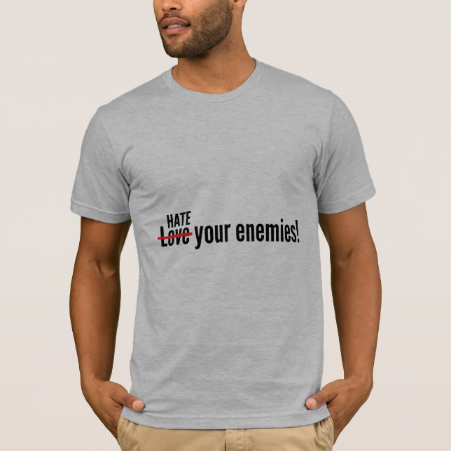 T-shirt Hate Your Enemies (Devant)