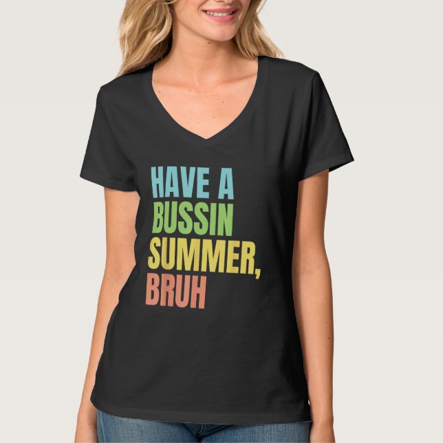 T-shirt Have A Bussin Summer Bruh  Last Day of School Summ (Devant)