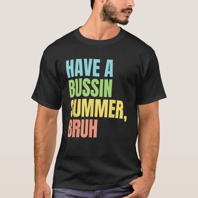 T-shirt Have A Bussin Summer Bruh  Last Day of School Summ (Devant)