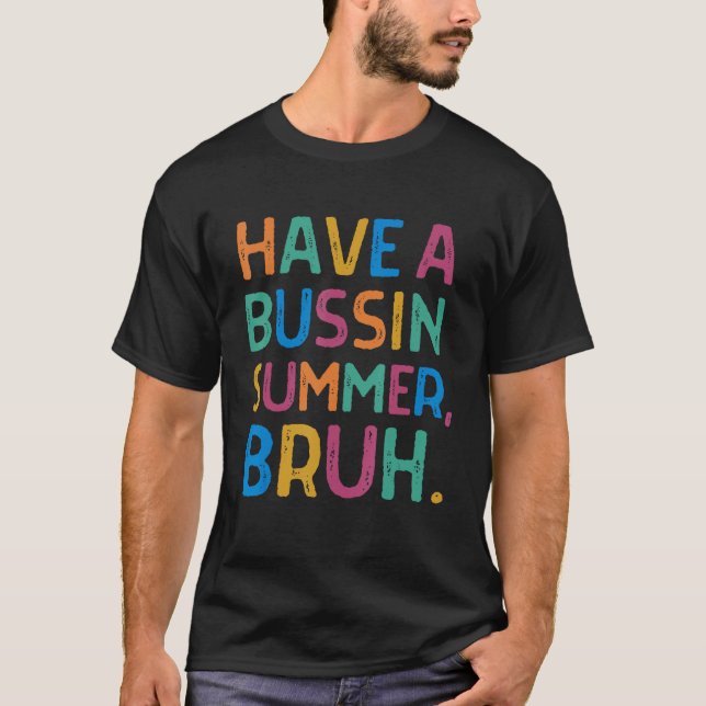 T-shirt Have A Bussin Summer Bruh  Last Day of School Summ (Devant)
