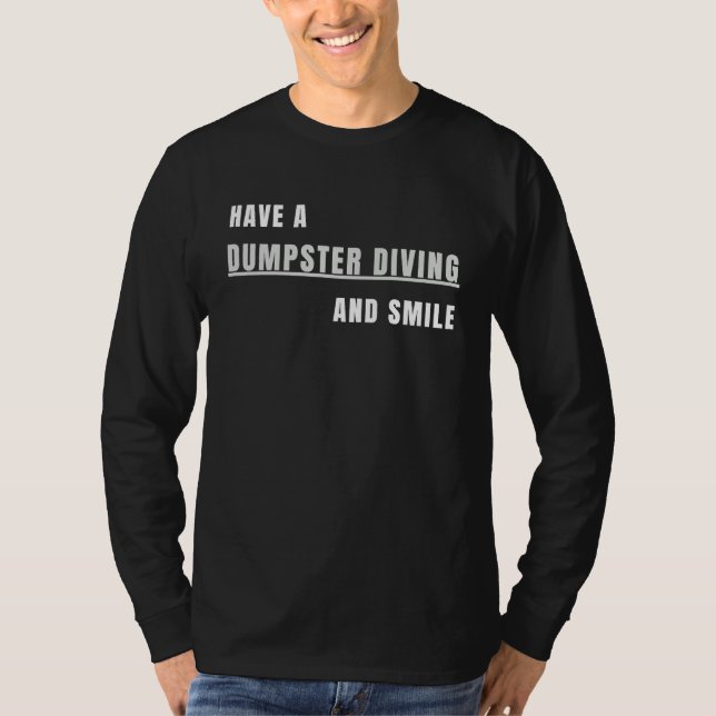T-shirt Have a Dumpster Diving and smile (Devant)