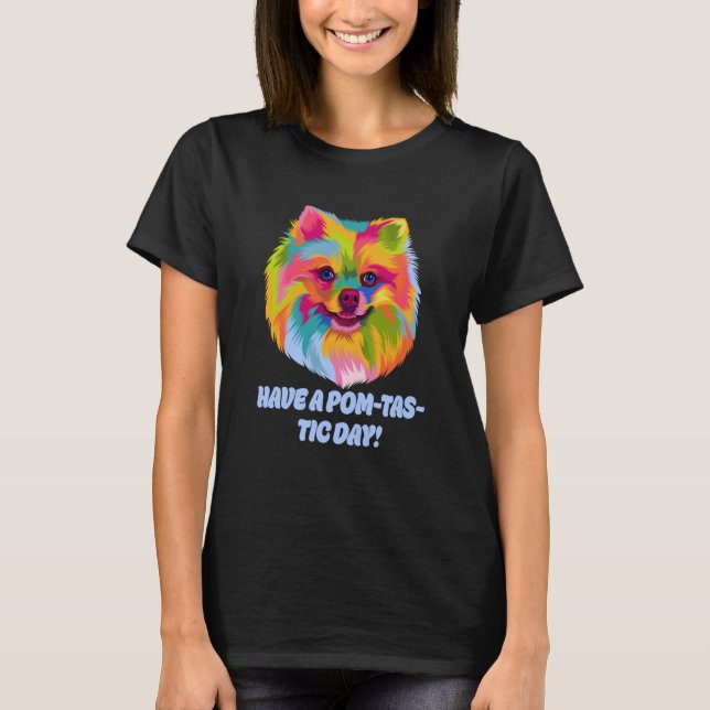 T-shirt Have a Pomtastic day Pomeranian Humor Pom Pom (Devant)