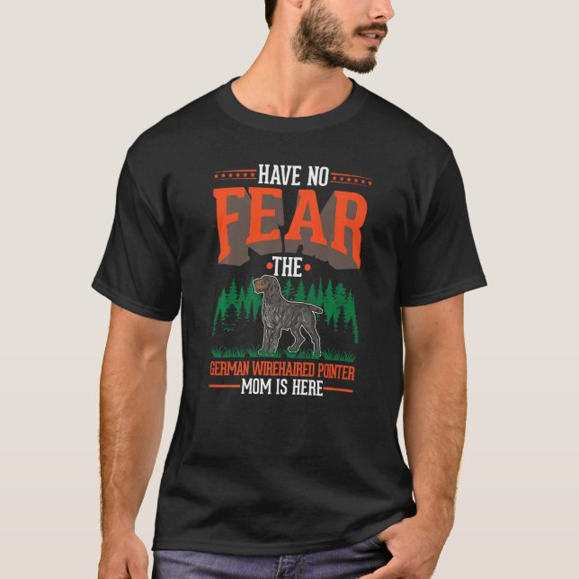T-shirt Have no fear The German Wirehaired Pointer Mom is  (Devant)