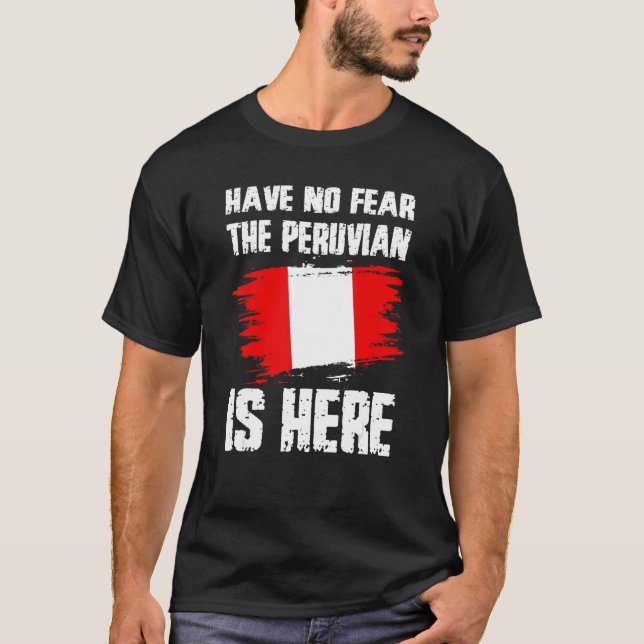 T-shirt Have No Fear The Peruvian Is Here Peru Flag Pride  (Devant)