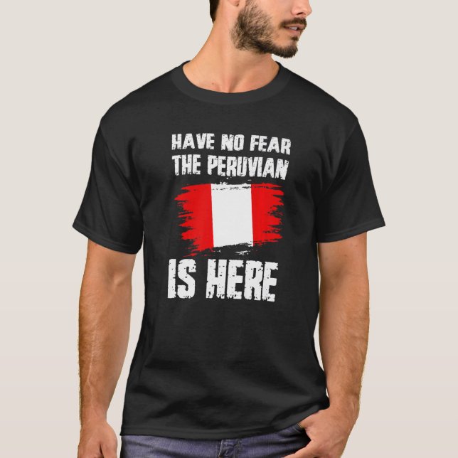 T-shirt Have No Fear The Peruvian Is Here Peru Flag Pride  (Devant)