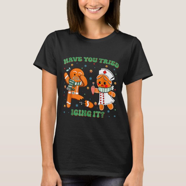 T-shirt Have You Tried Icing It Funny Gingerbread Rn Nurse (Devant)