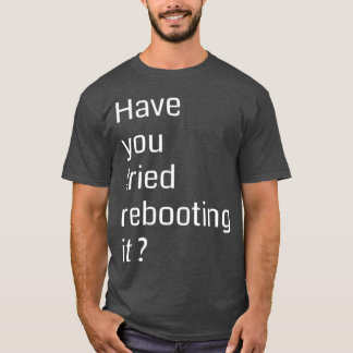T-shirt Have you tried rebooting it Programmming
