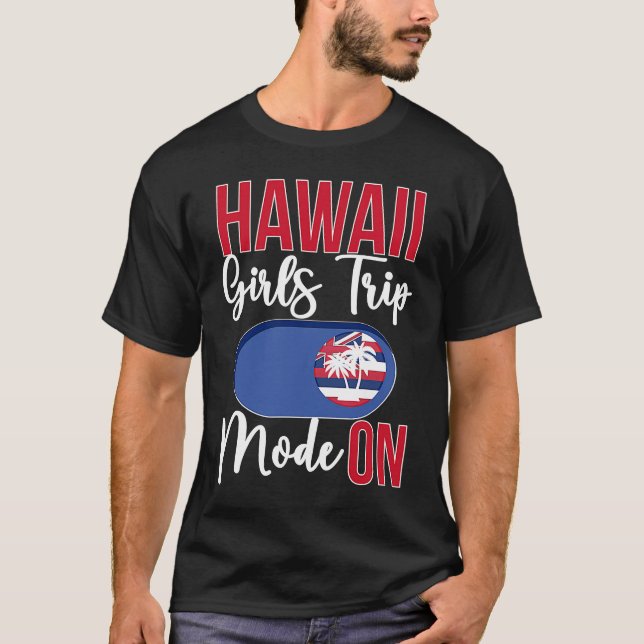 T-shirt Hawaii Girls Trip Mode ON Vacation Hawaii Travel G (Devant)