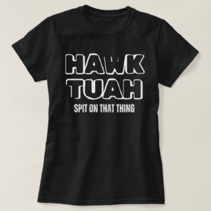 T-shirt Hawk Tuah Crache Sur Cette Chose