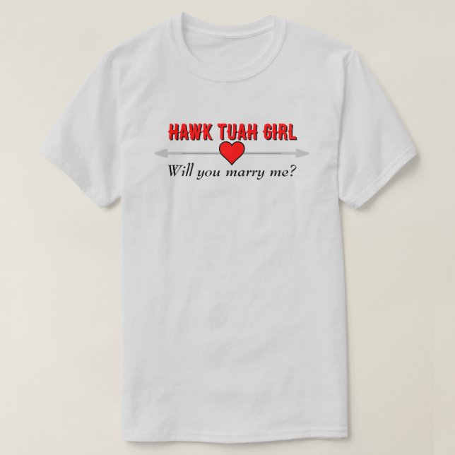 T-shirt Hawk Tuah Girl Will You Marry Me Red Heart LT (Design devant)