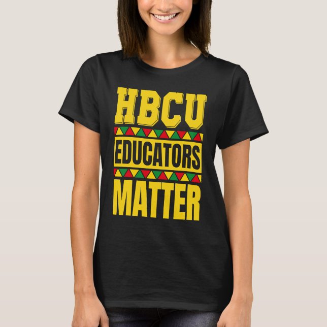 T-shirt HBCU Educators Matter  HBCU Educator Black History (Devant)