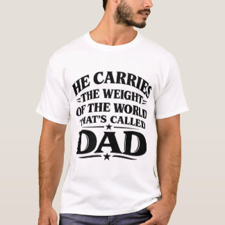 T-shirt He Carries the Weight of the World Dad Shirt