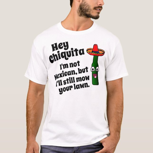 T-shirt Hé Chiquita, je faucherai votre pelouse (Devant)