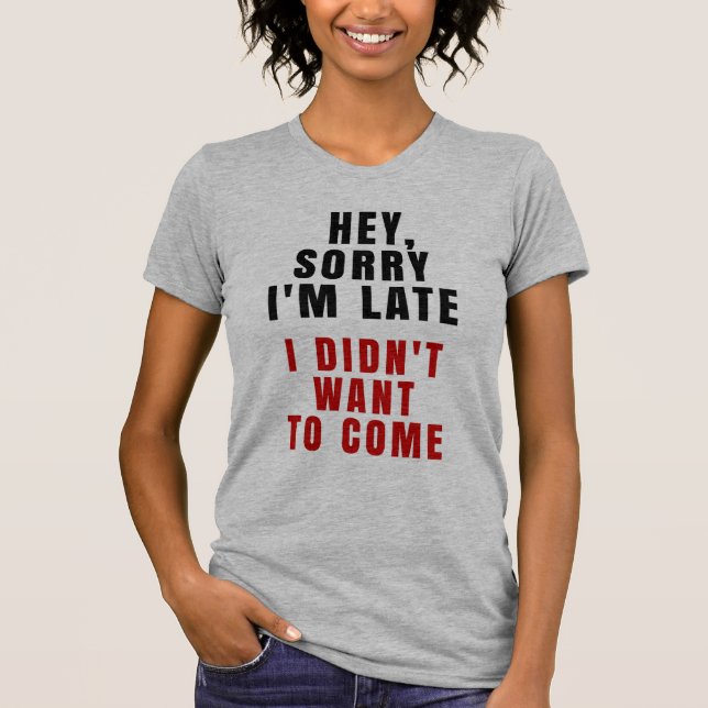 T-shirt Hé, désolé je suis en retard je n'ai pas voulu (Devant)
