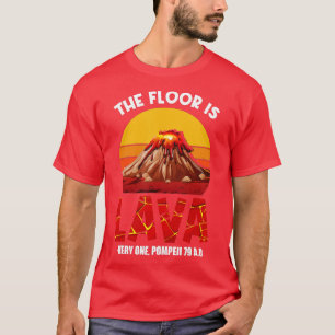 T-shirt he Floor Is Lava Pompeii Lava Championship Funny D