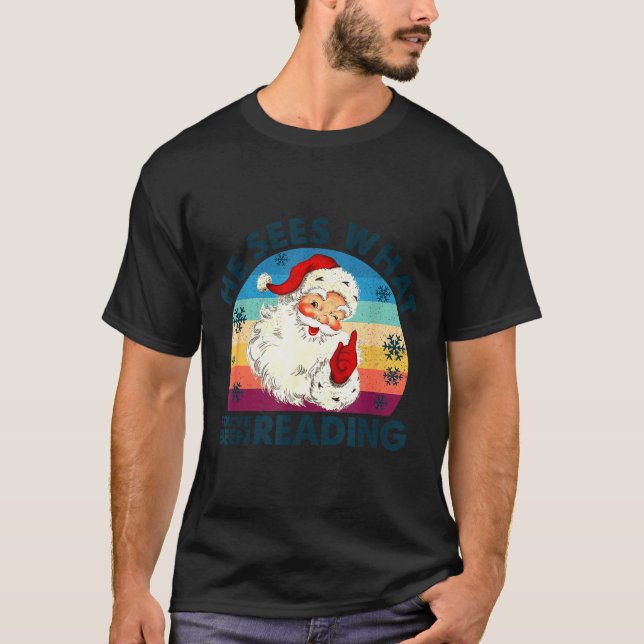 T-shirt He Sees What You've Been Reading Santa Christmas B (Devant)