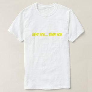 T-shirt Hé toi… Ouais toi Drôle