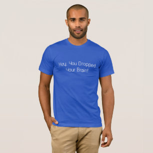 T-shirt Hé, Vous Avez Lâché Votre Cerveau