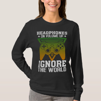 T-shirt Headphones On Volume Up Ignore The World Gaming Ne