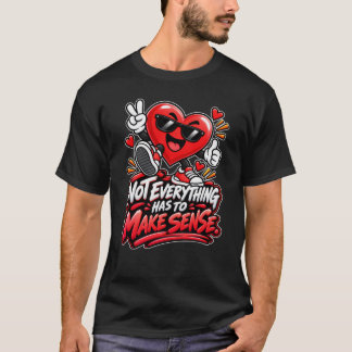 T-shirt Heart — Not Everything Makes Sense