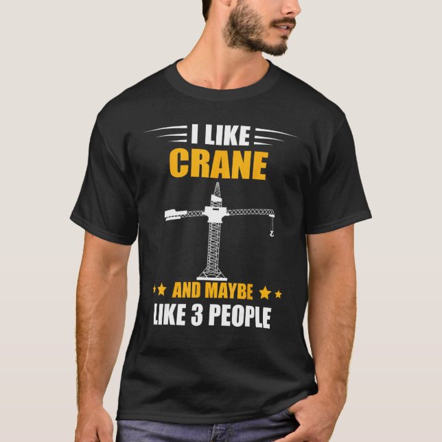 T-shirt Heavy Equipment Operator Maybe Like 3 People Crane (Devant)