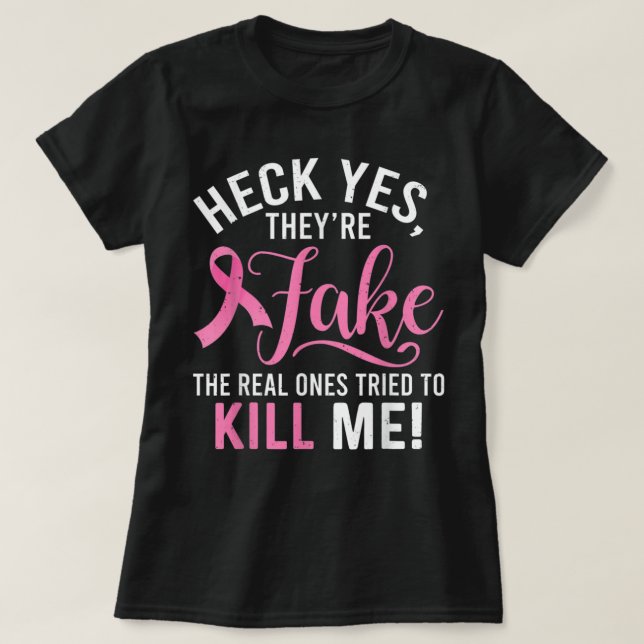 T-shirt Heck Yes They're Fake Breast Cancer Awareness Surv (Design devant)