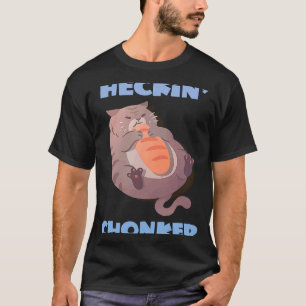 T-shirt Heckin' Chonker Chat Mème Fat Kitty Chonky Chat