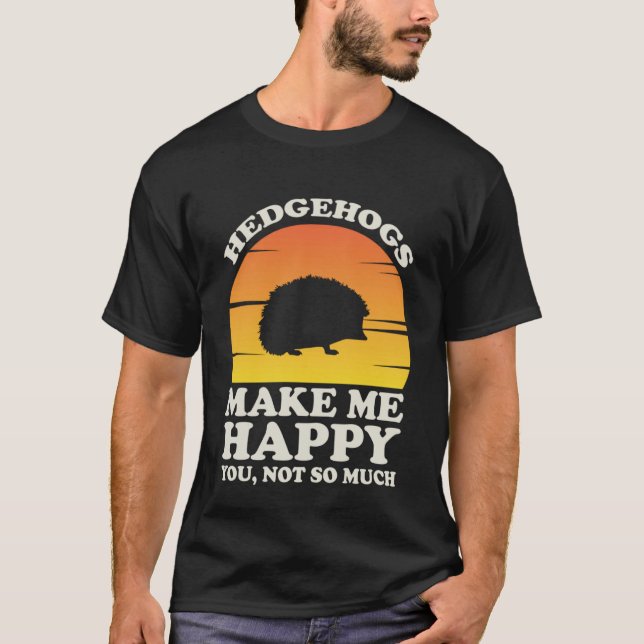 T-shirt Hedgehogs Make Me Happy Hedgehog Clothes Hedgehog (Devant)