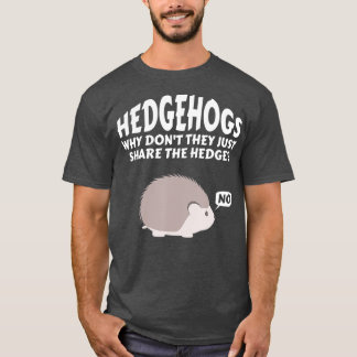 T-shirt Hedgehogs Why Don't They Just Share The Hedge   6 