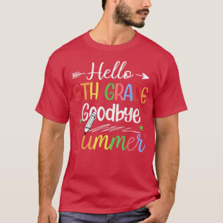 T-shirt Hello 6th Grade Goodbye Summer Back To School Kids
