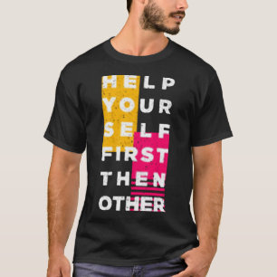 T-shirt Help your self first then other