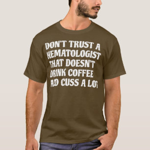 T-shirt Hématologue Qui Boit Du Café Cuss A Lot 1