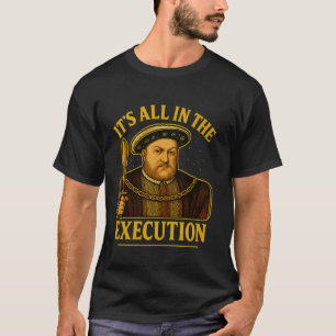 T-shirt Henry VIII 8e Tudor Tout est dans l'exécution Angl