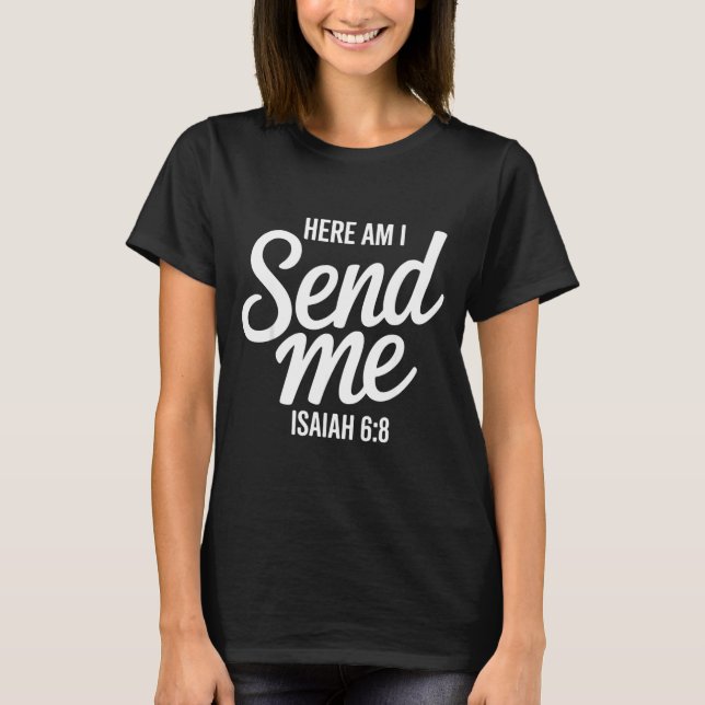 T-shirt Here Am I Send Me Isaiah 6 8 Missionary Scripture  (Devant)