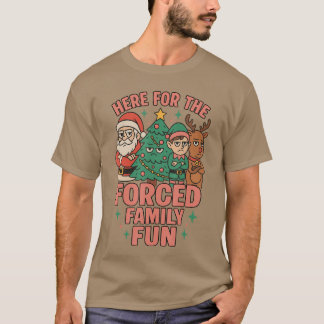 T-shirt Here forhe Forced Family Fun Santa Christmasree Xm