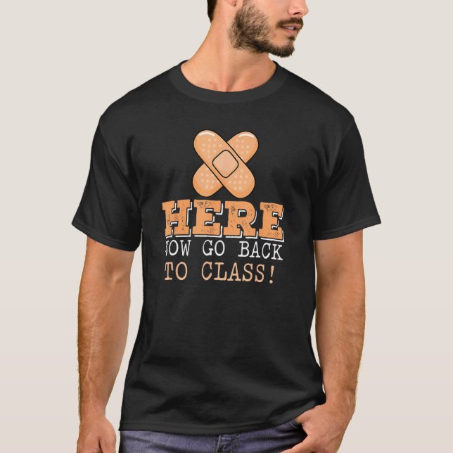 T-shirt Here Now Go Back To Class School Nurse  Nurse Day  (Devant)