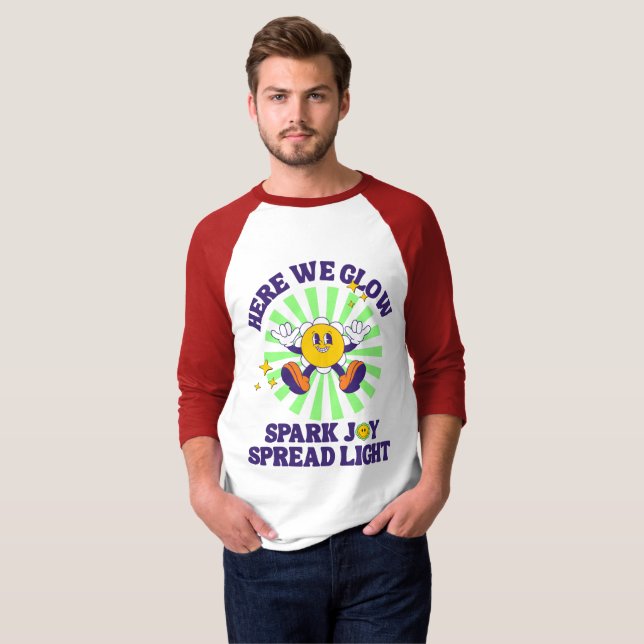 T-shirt Here We Glow, Spark Joy, Spread Light (Devant entier)