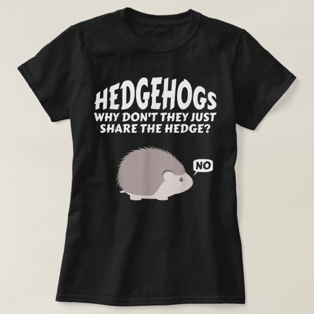 T-shirt Hérisson Pourquoi ne se contentent-ils pas de part (Design devant)