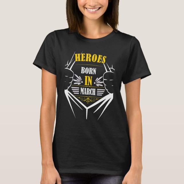 T-shirt Heroes Geboren Im Mars Anniversaire Fun Bester Mon (Devant)