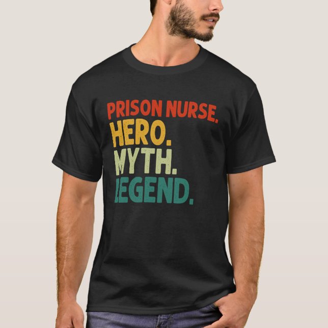 T-shirt Héros de l'infirmière de prison Mythe Légende Nurs (Devant)