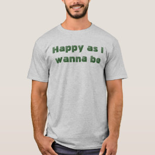 T-shirt Heureux Comme Je Veux Être Fun Drôle Drôle Dire