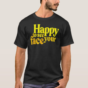 T-shirt Heureux De Voir Votre Visage Plus De Masque Positi