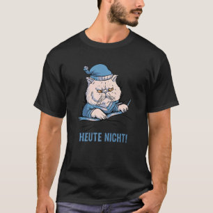 T-shirt Heute Nicht Katze Deutscher Spruch