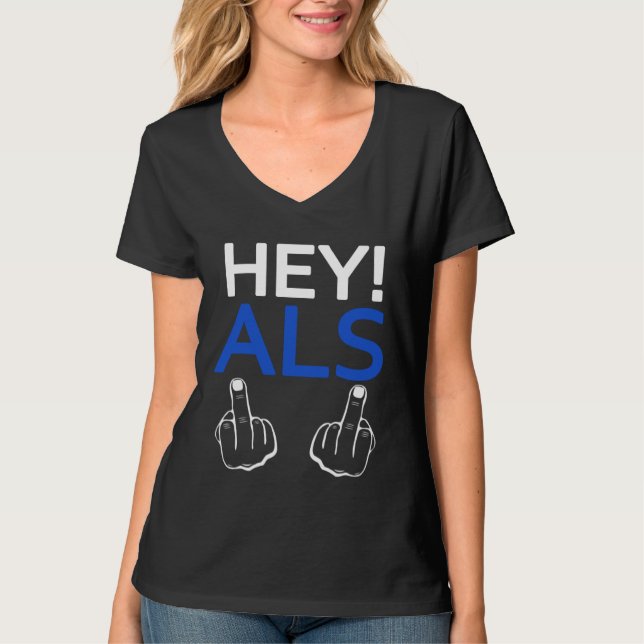 T-shirt Hey ALS F ck You  Sarcastic Quotes ALS Survivor (Devant)