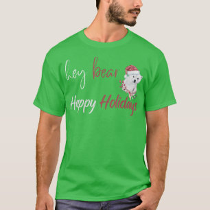 T-shirt Hey, Bear Happy Holidays Christmas Celebration