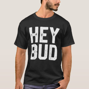 T-shirt HEY BUD Funny Amical Humour Gag Joke Hommes Papa C