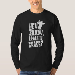 T-shirt Hey Buddy A N'Importe Quel Propriétaire D'Herbe An